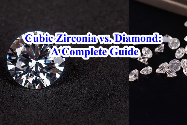 Cubic Zirconia vs. Diamond: A Complete Guide