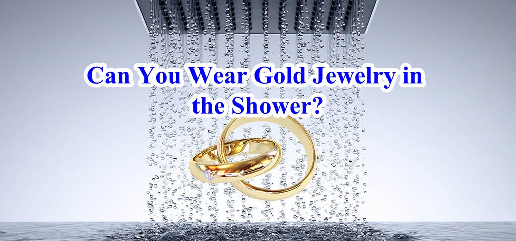 Can You Wear Gold Jewelry in the Shower?